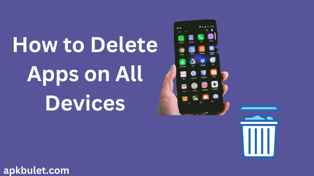 Easy Delete Apps from Your Device in 2024